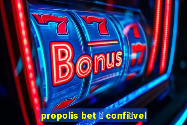 propolis bet 茅 confi谩vel